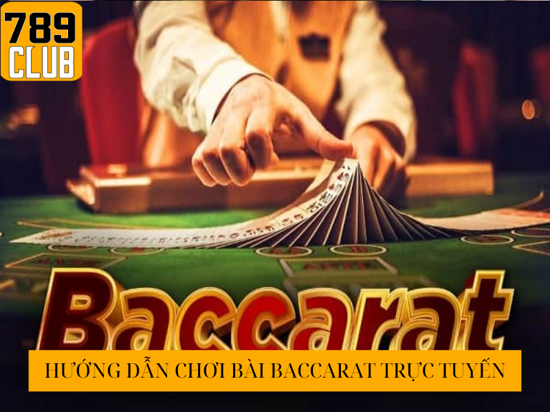 hướng dẫn chơi bài baccarat trực tuyến