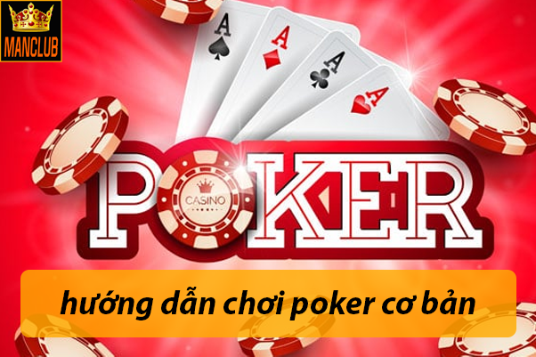 hướng dẫn chơi poker cơ bản Manclub